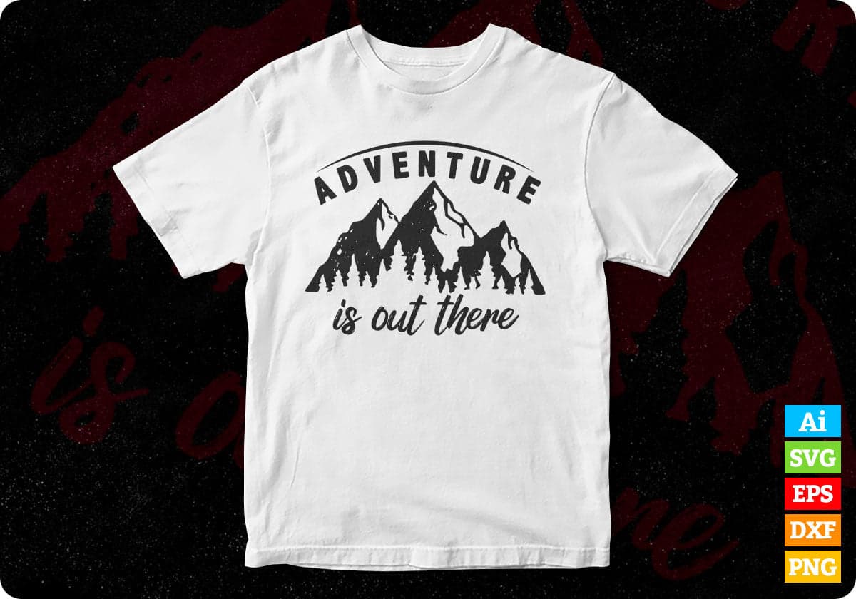 Adventure Is Out There Mountain T shirt Design In Ai Svg Printable Files