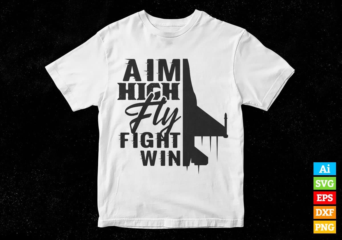 Aim High Fly Fight Win Air Force Editable Vector T shirt Designs In Svg Png Printable Files