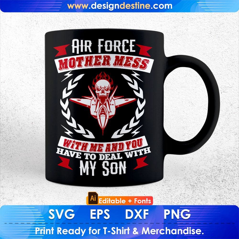 Air Force Mother Mess With Me And You Have to Deal With My Son Editable T shirt Design Svg Cutting Printable Files
