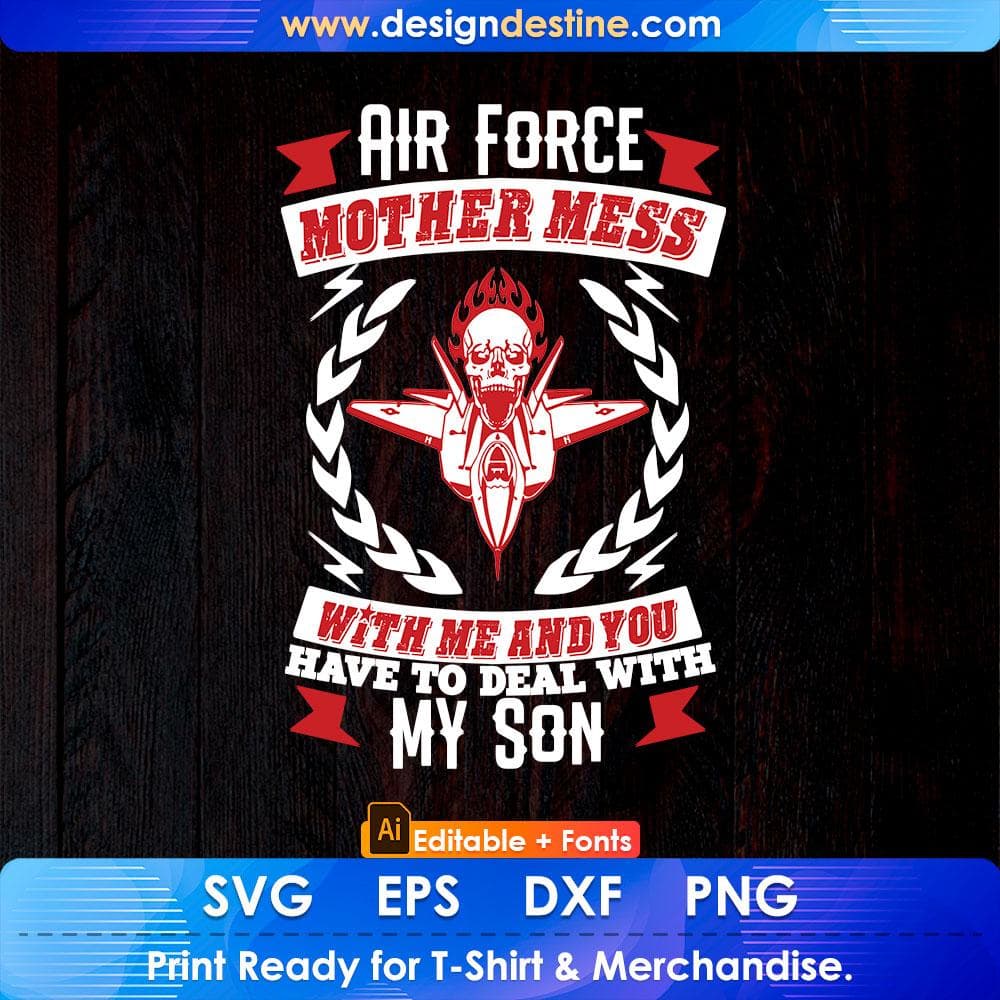 Air Force Mother Mess With Me And You Have to Deal With My Son Editable T shirt Design Svg Cutting Printable Files