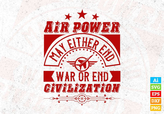 Air Power May Either End War Or End Civilization Air Force Editable T shirt Design Svg Cutting Printable Files