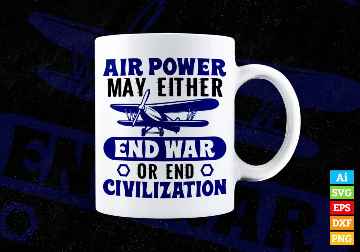 Air Power May Either End War Or End Civilization Editable Vector T shirt Design In Svg Png Printable Files