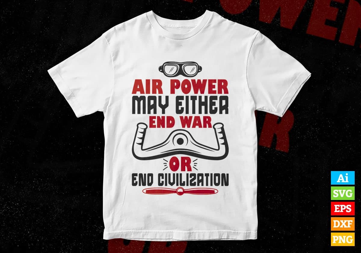 Air Power May Either End War Or End Civilization Editable Vector T shirt Designs In Svg Printable Files