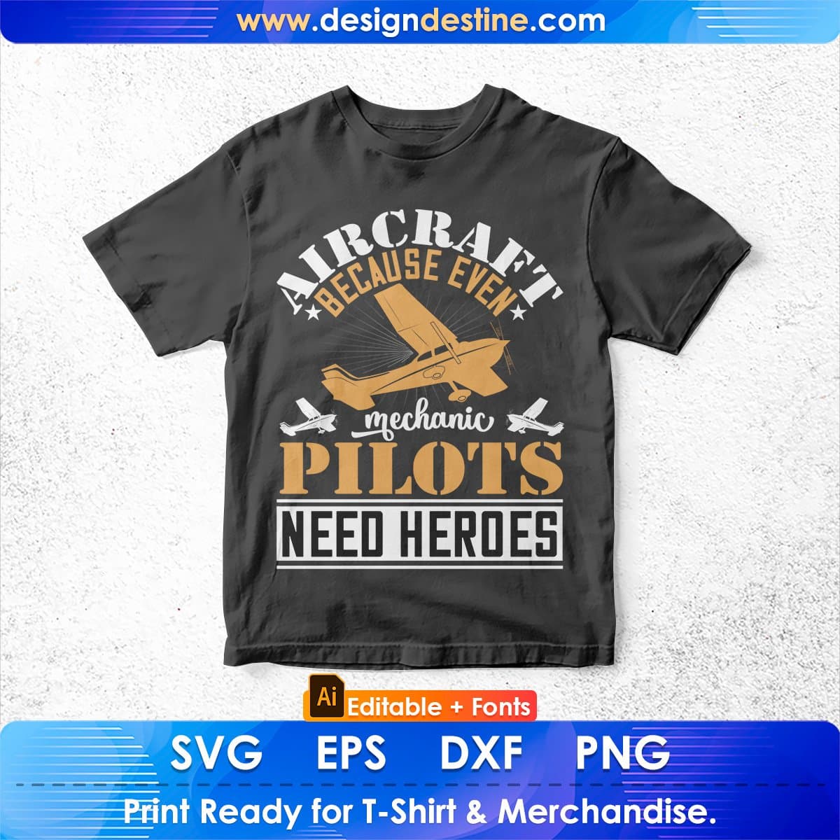 Aircraft Mechanic Because Even Pilots Need Heroes Aviation Editable T shirt Design In Ai Svg Files
