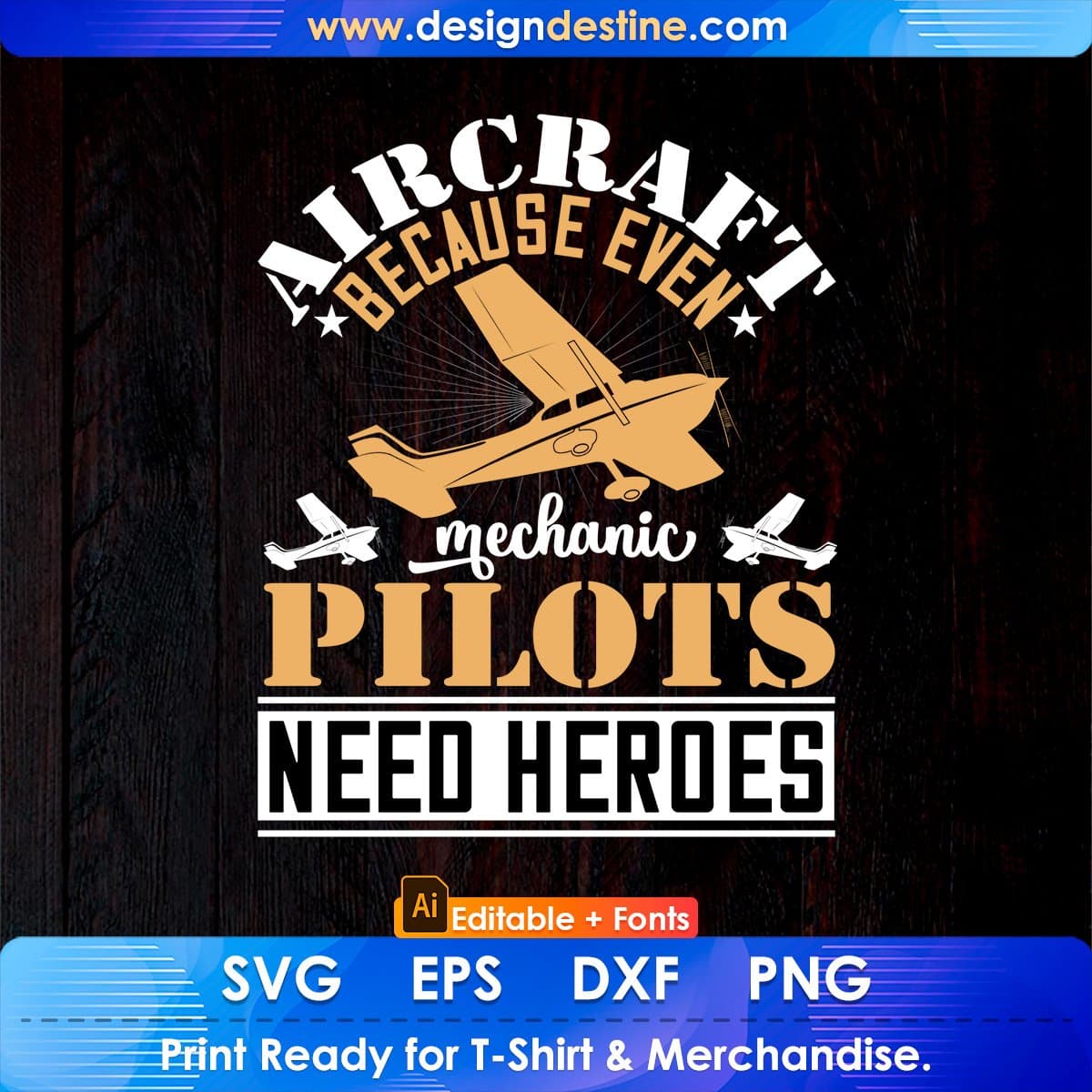 Aircraft Mechanic Because Even Pilots Need Heroes Aviation Editable T shirt Design In Ai Svg Files