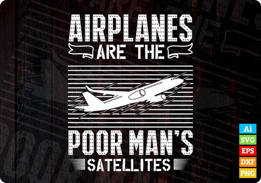 Airplanes Are The Poor Man’s Satellites Aviation Editable T shirt Design In Ai Svg Printable Files