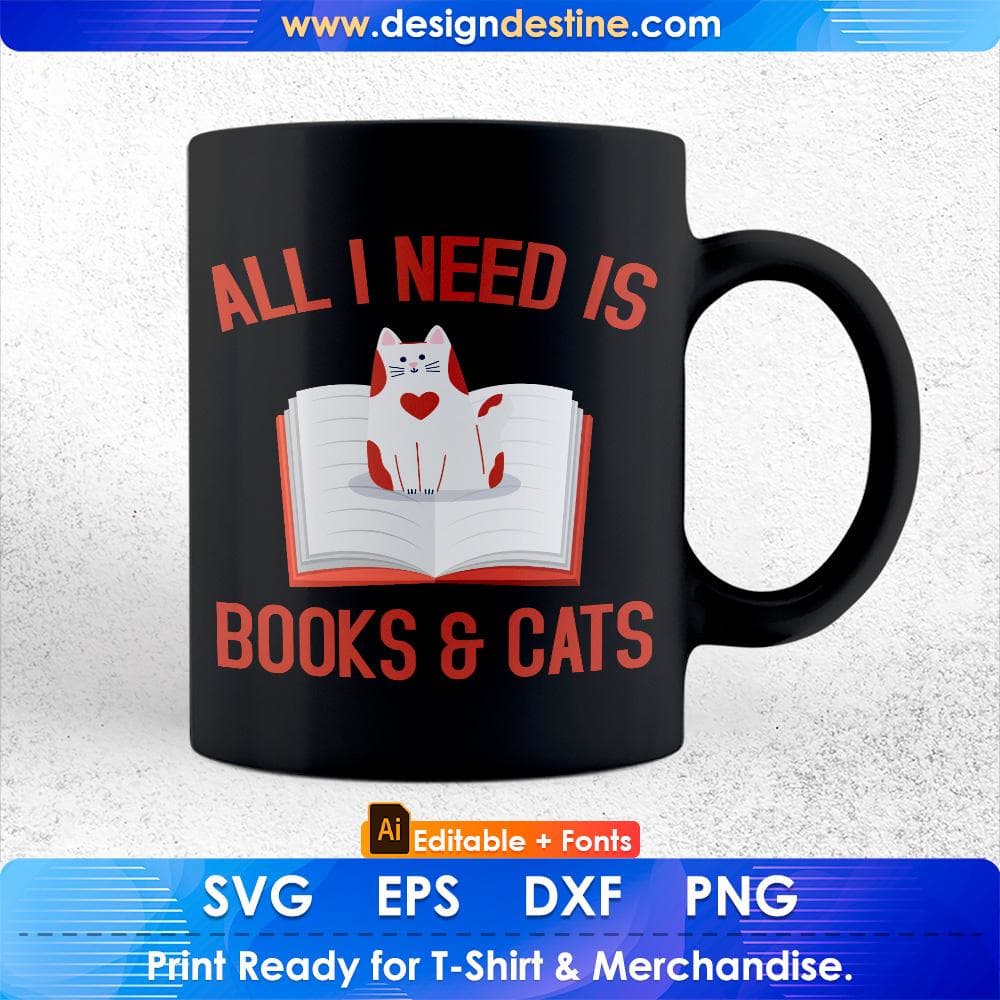 All I Need Is Books & Cats Editable T-shirt Design in Ai PNG SVG Cutting Printable Files