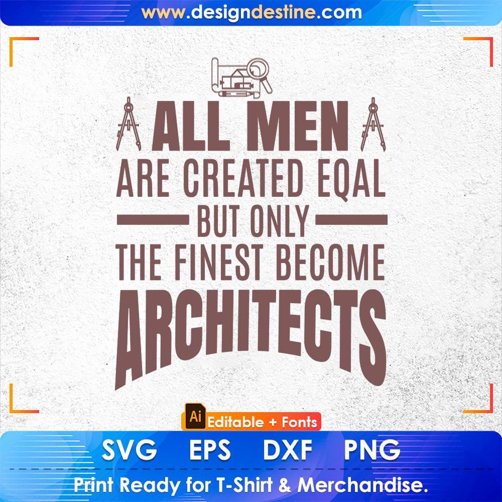 All Men Are Created Eqal but only The Finest Become Architects Editable T shirt Design Svg Cutting Printable Files