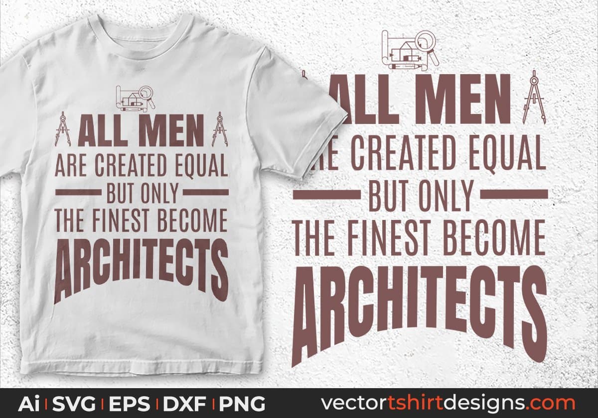 All Men Are Created Eqal but only The Finest Become Architects Editable T shirt Design Svg Cutting Printable Files