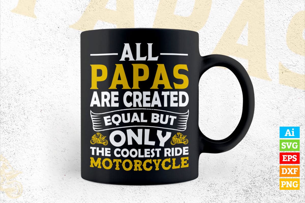 All Papas Are Created Equal But Only The Coolest Ride Motorcycle Father's Day Editable Vector T-shirt Design in Ai Png Svg Files