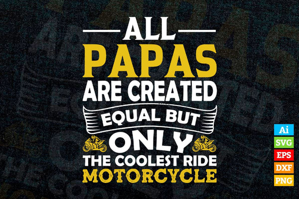 products/all-papas-are-created-equal-but-only-the-coolest-ride-motorcycle-fathers-day-editable-655.jpg