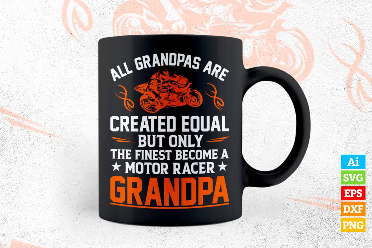 All Papas Are Created Equal But Only The Finest Become a Motor Race Grandpa Father's Day Editable Vector T-shirt Design in Ai Png Svg Files