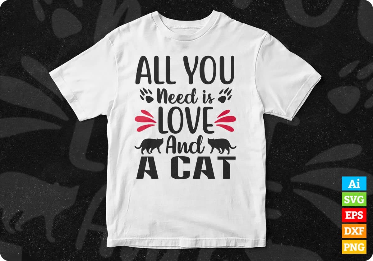 All You Need Is Love And A Cat T shirt Design In Svg Png Cutting Printable Files