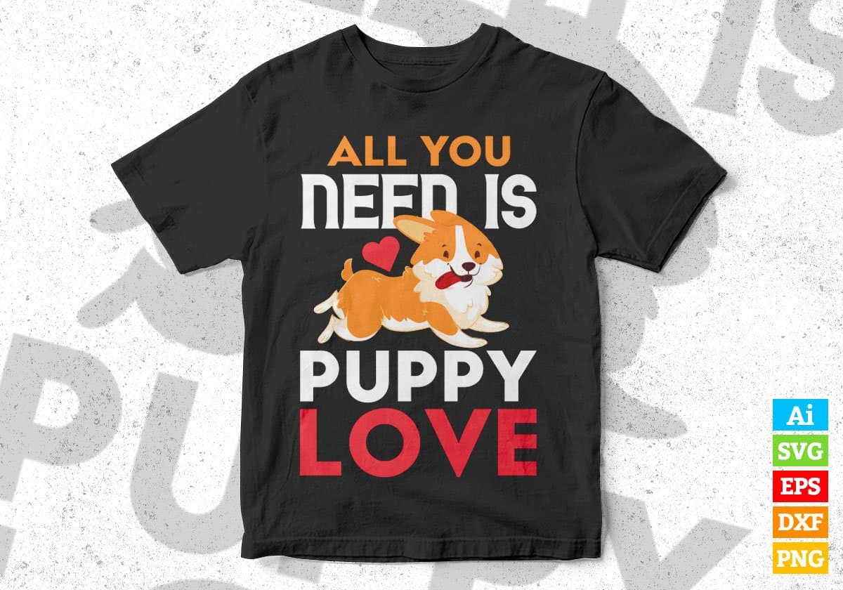 All You Need Is Puppy Love Dogs Editable Vector T shirt Design In Svg Png Printable Files