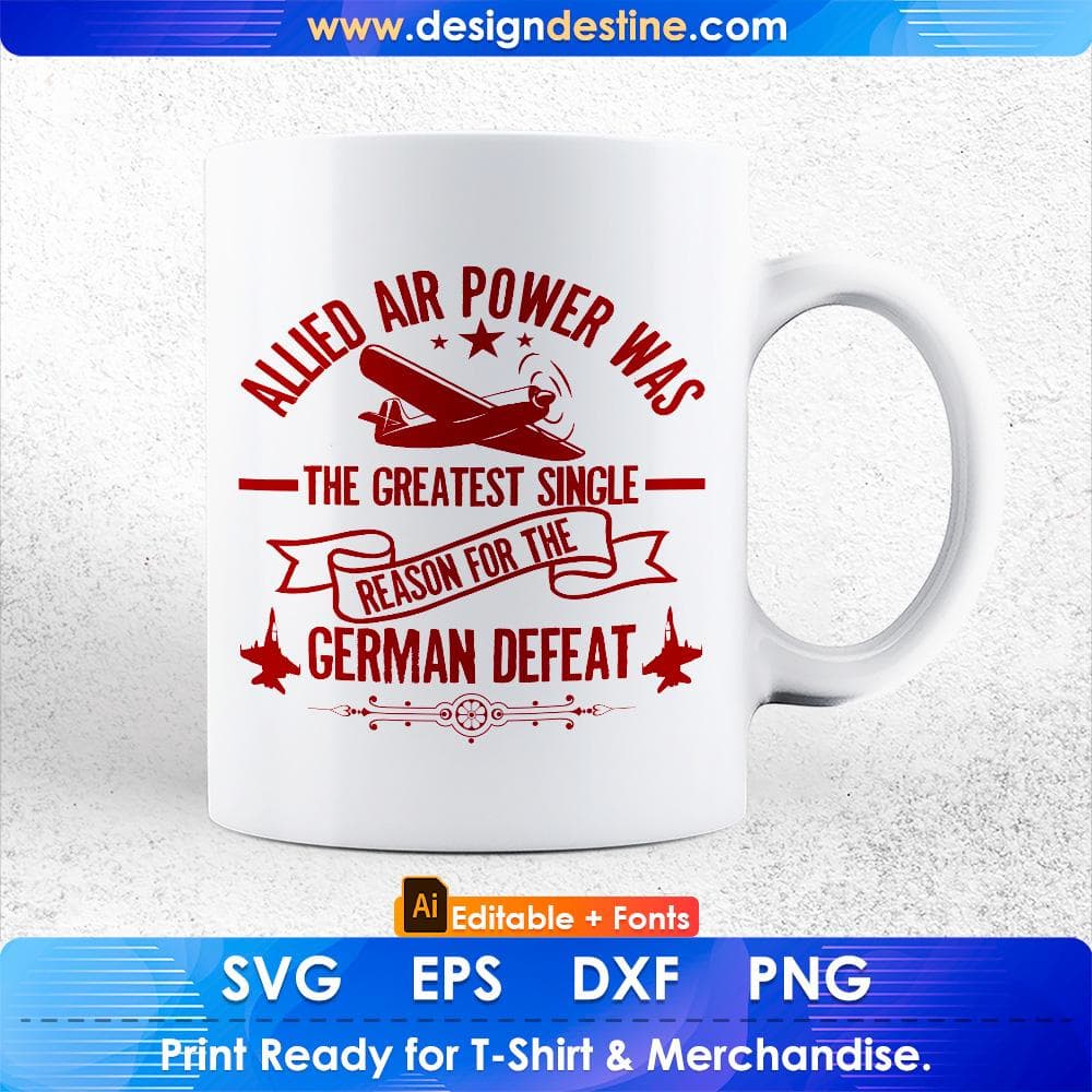 Allied Air Power Was The Greatest Single Reason For The German Defeat Air Force Editable T shirt Design Svg Cutting Printable Files