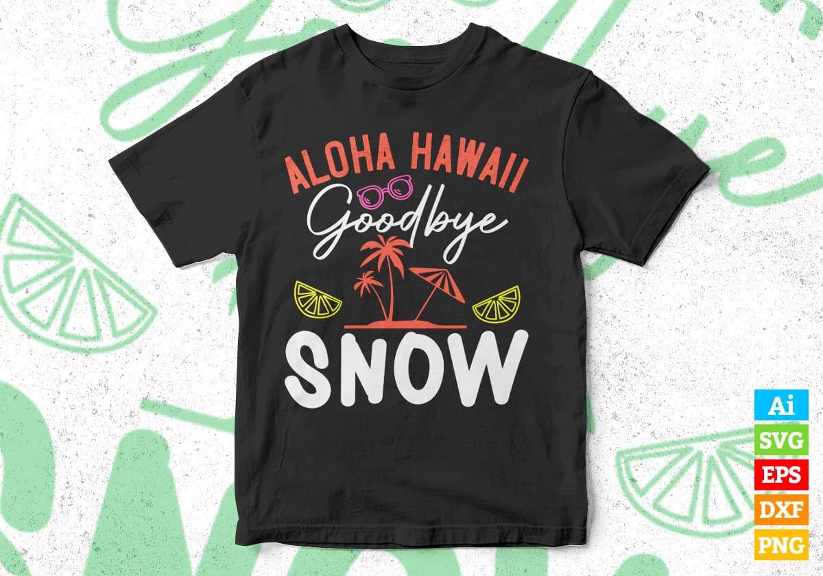 Aloha Hawaii Goodbye Snow Summer Editable Vector T shirt Design In Svg Png Printable Files