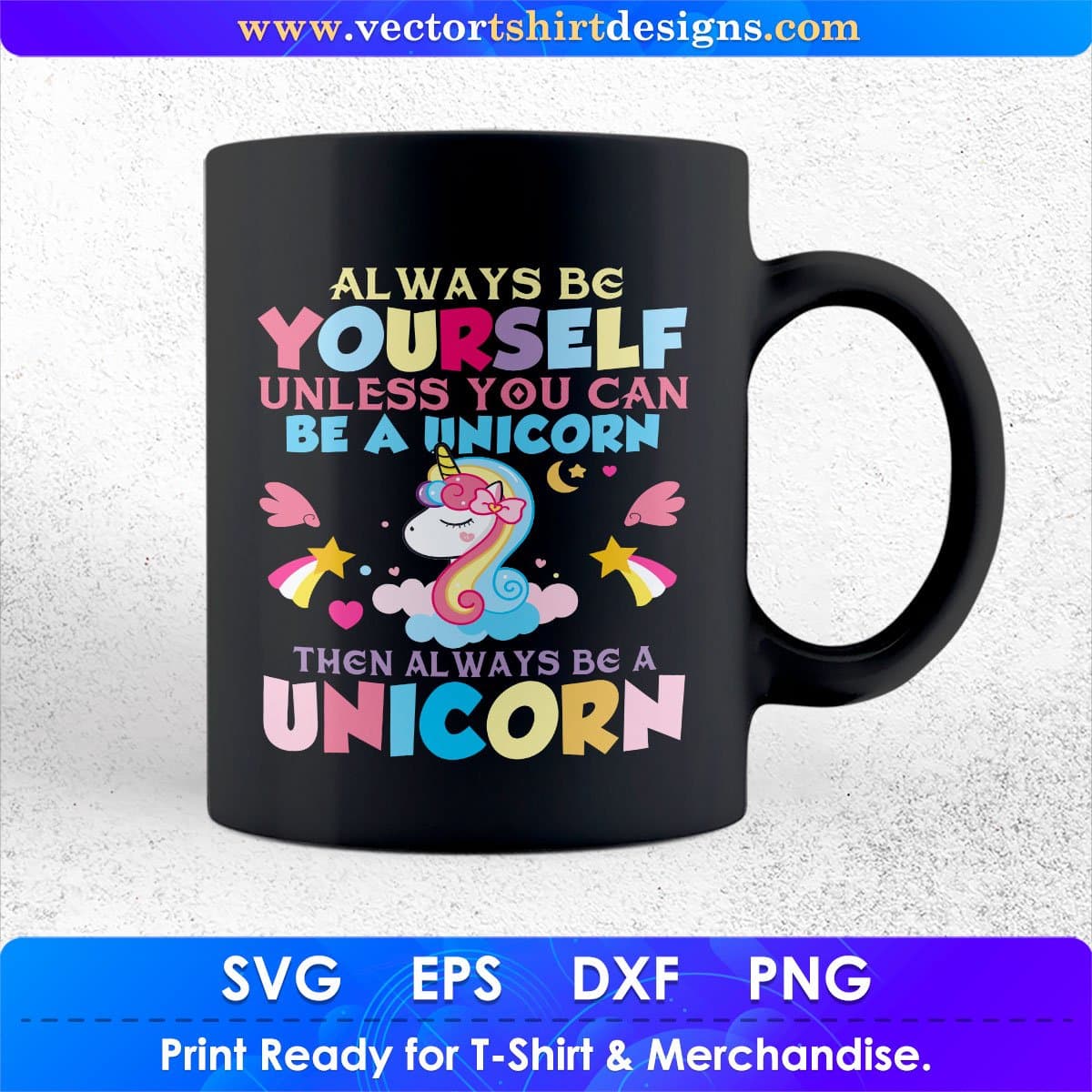 Always Be Yourself Unless You Can Be A Unicorn Animal Vector T shirt Design In Svg Png Printable Files