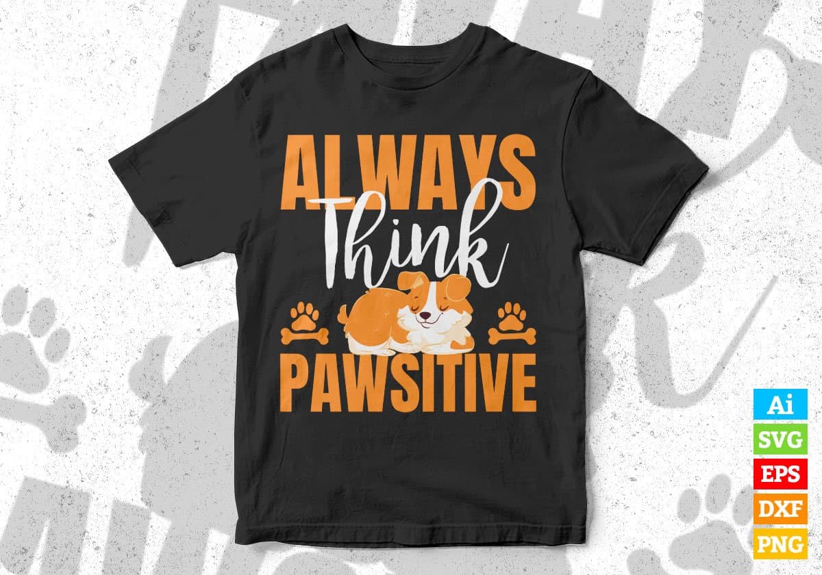 Always Think Pawsitive Animal Editable Vector T shirt Design In Svg Png Printable Files