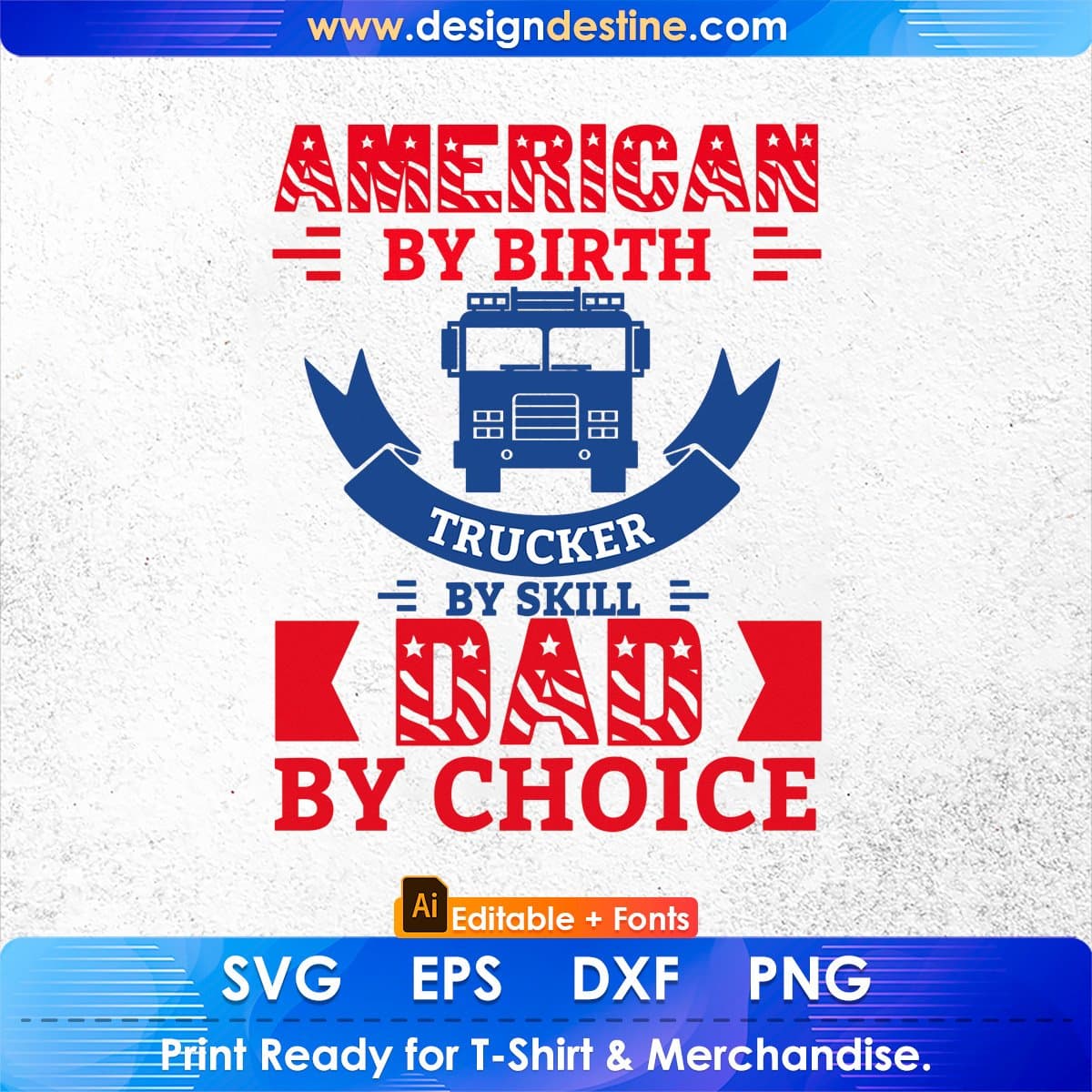American By Birth Trucker By Skill Dad By Choice Editable T shirt Design In Ai Svg Files