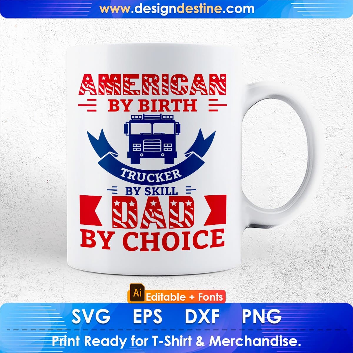 American By Birth Trucker By Skill Dad By Choice Editable T shirt Design In Ai Svg Files