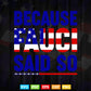 American Flag Because Fauci Said So Support Doctor Life Svg T shirt Design.