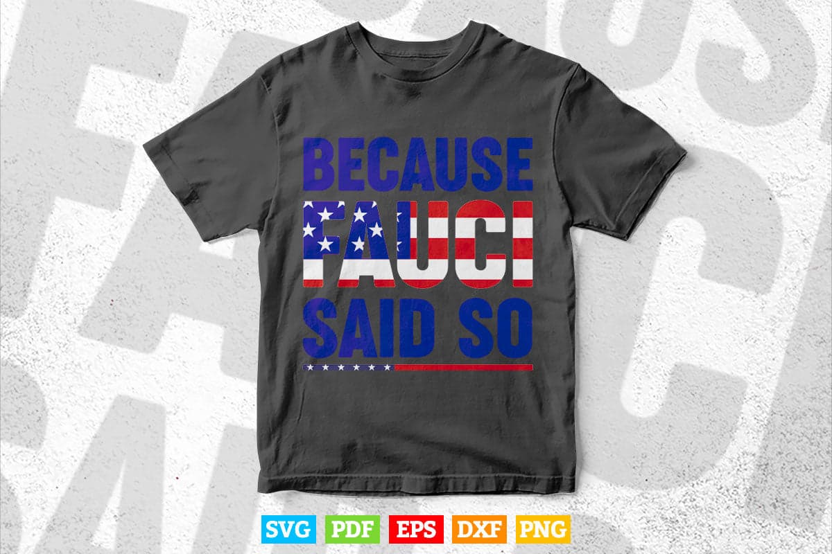 American Flag Because Fauci Said So Support Doctor Life Svg T shirt Design.