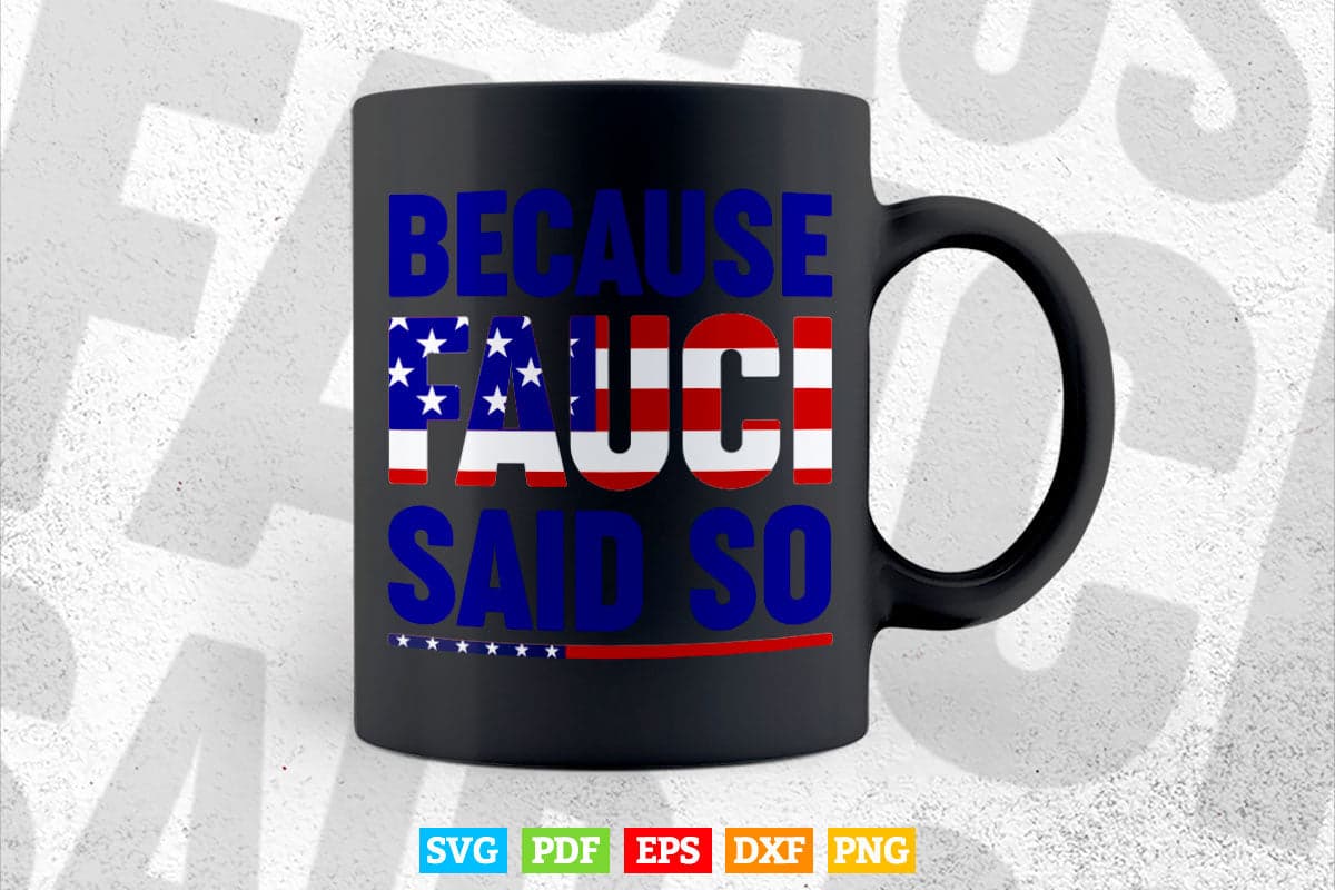 American Flag Because Fauci Said So Support Doctor Life Svg T shirt Design.