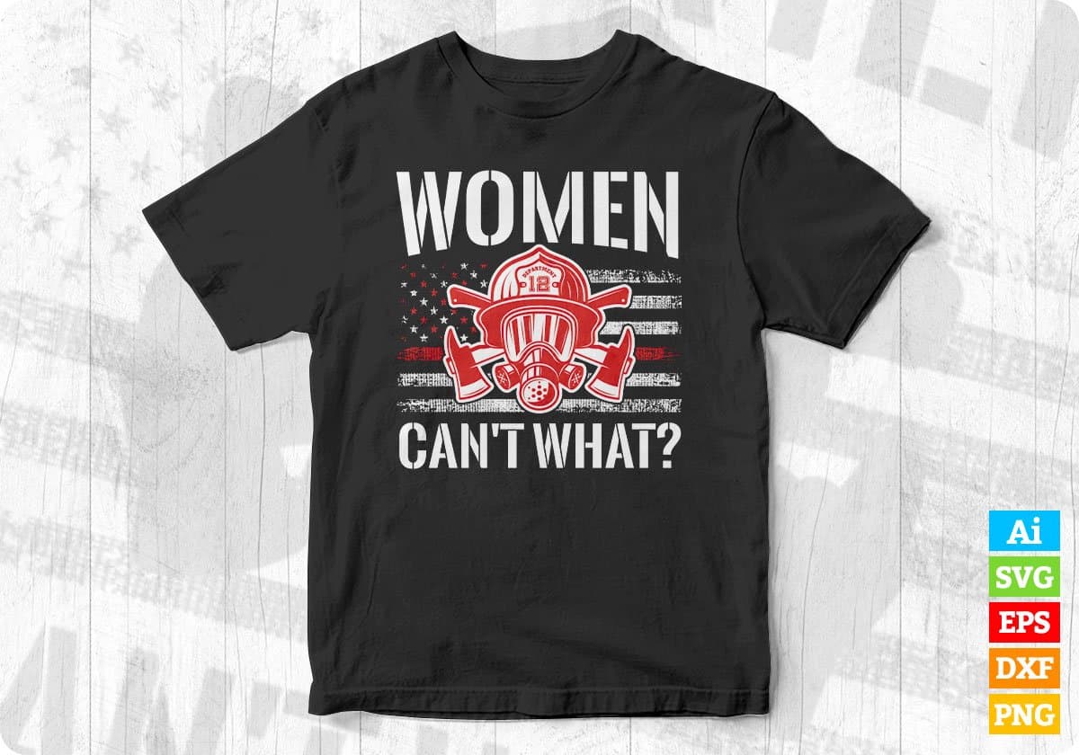 American Flag Women Can't What Firefighter T shirt Design In Ai Png Svg Cutting Printable Files