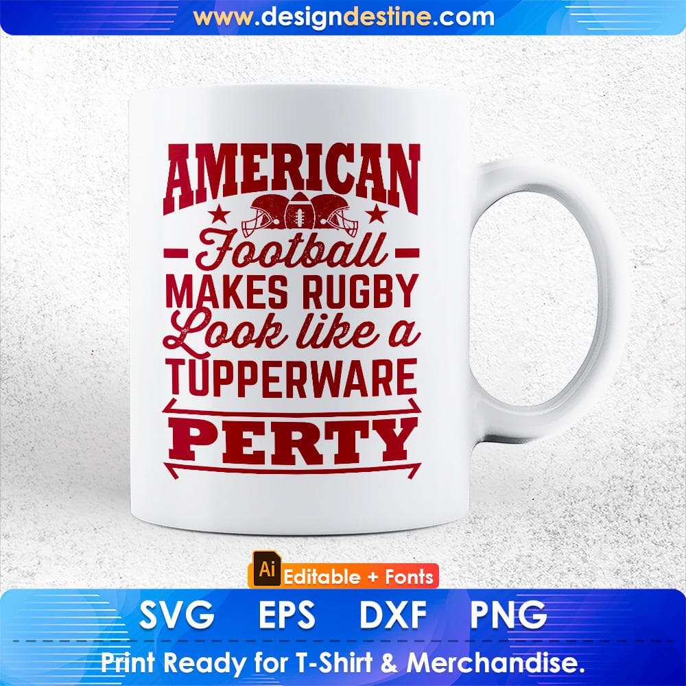 American Football Makes Rugby Look Like A Tupperware Party Editable T shirt Design Svg Cutting Printable Files