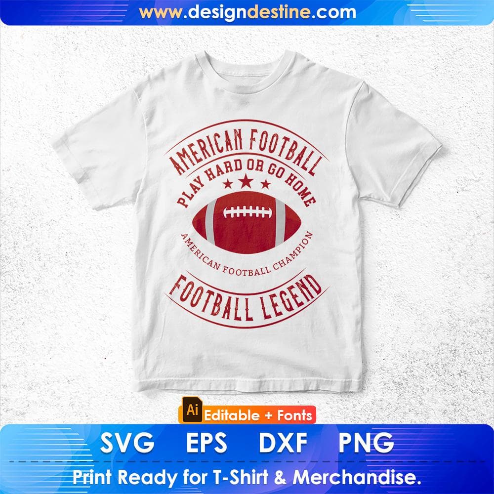American Football Play Hard Or Go Home Football Legend Editable T shirt Design Svg Cutting Printable Files