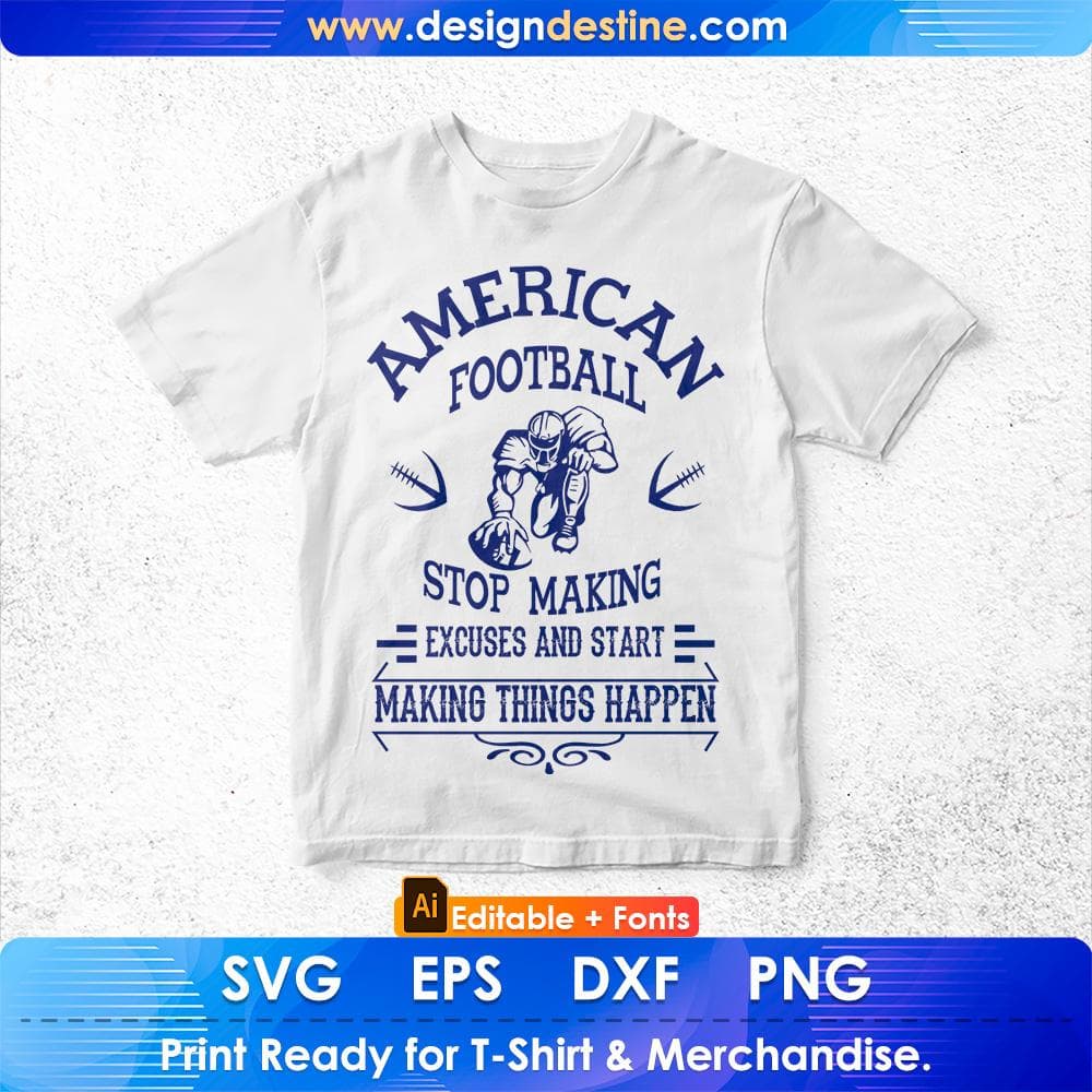 American Football Stop Making Excuses And Start Making Things Happen Editable T shirt Design Svg Cutting Printable Files