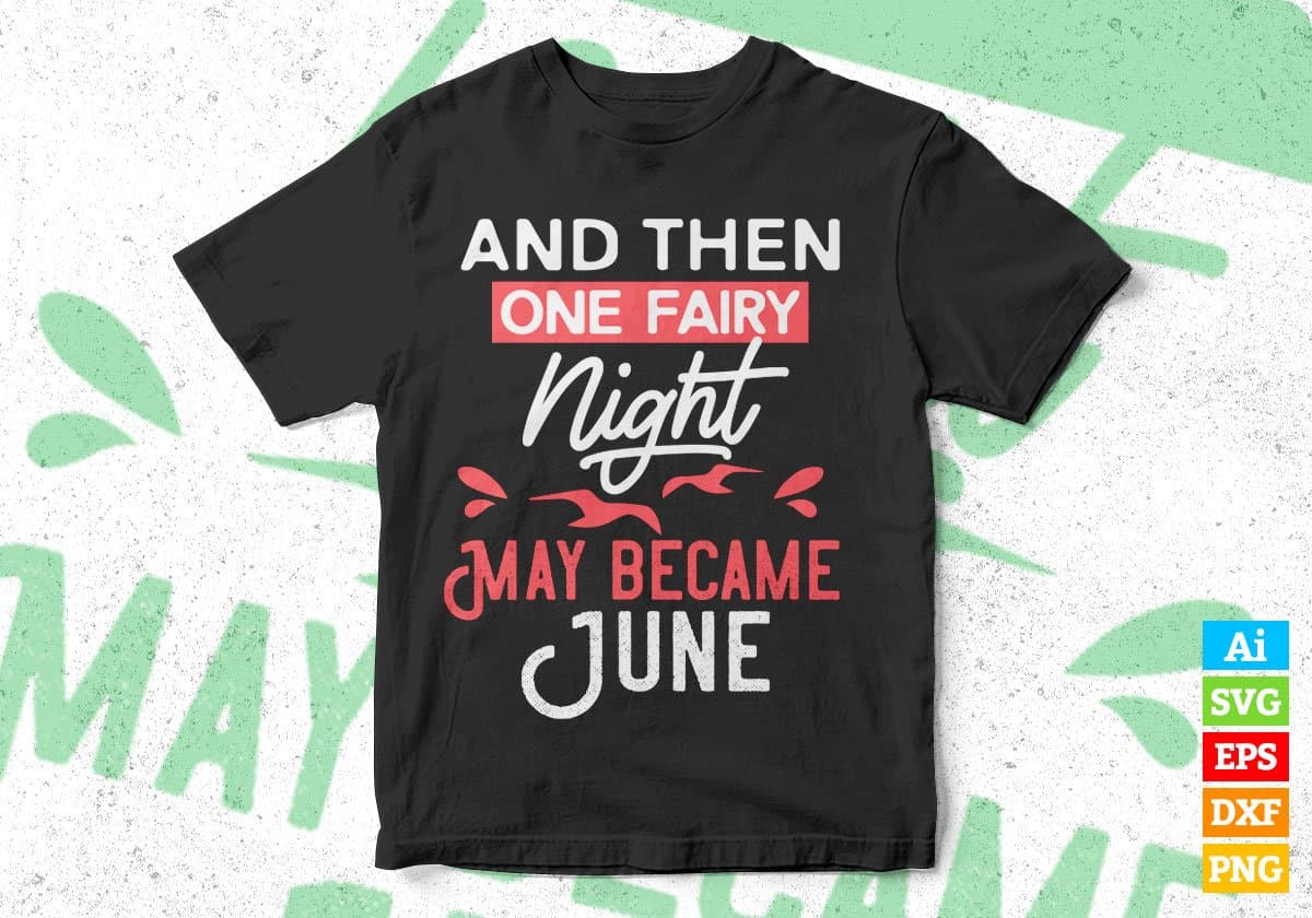 And Then One Fairy Night May Became June Editable Vector T shirt Design In Svg Png Printable Files