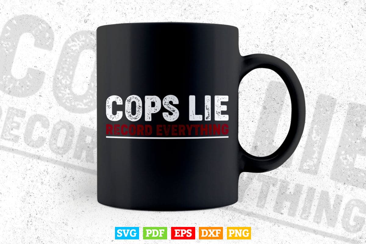 Anti Police Cops Lie Record Everything Activist Svg Cricut Files.