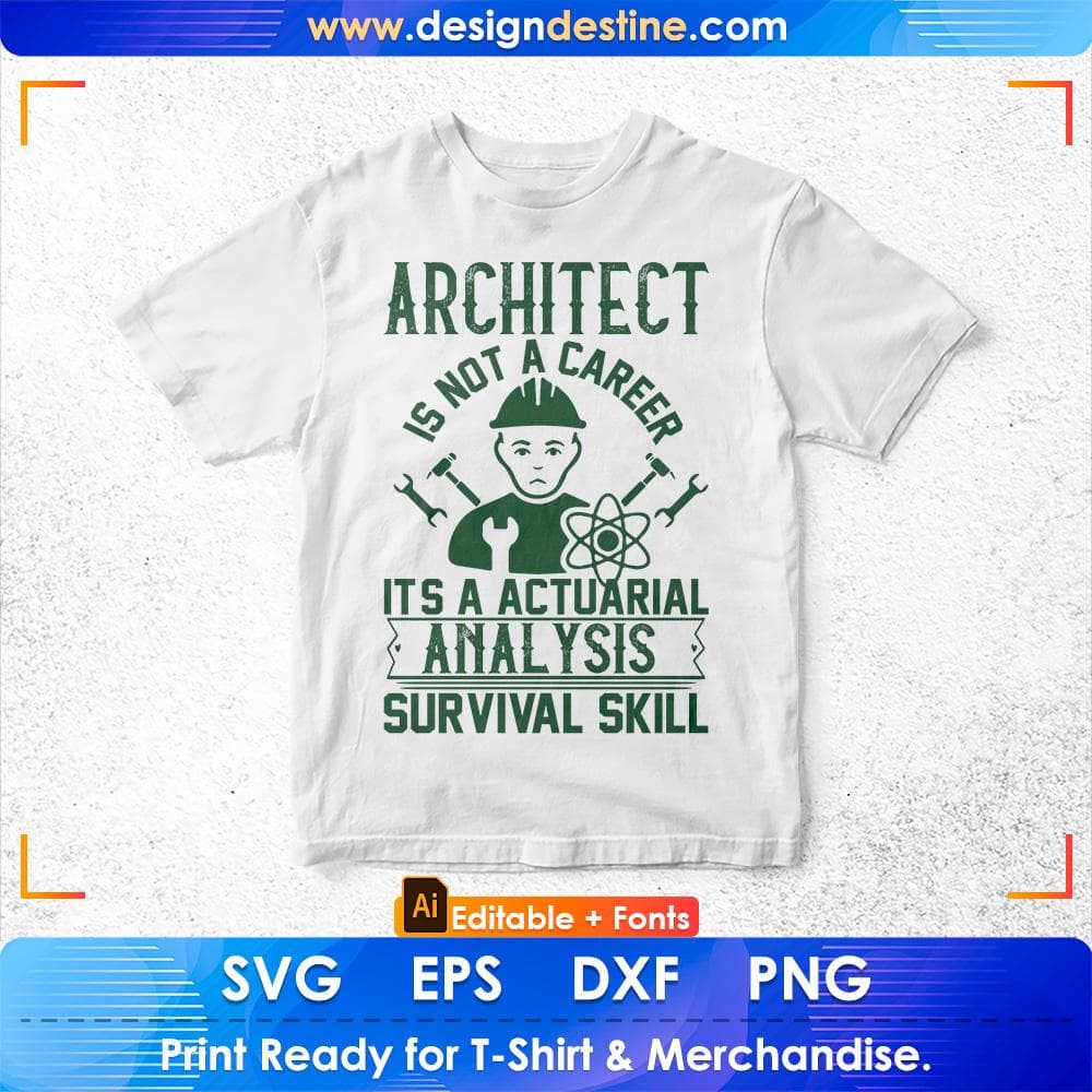 Architect Is Not A Career It's A Actuarial Analysis Survival Skill Editable T shirt Design Svg Cutting Printable Files