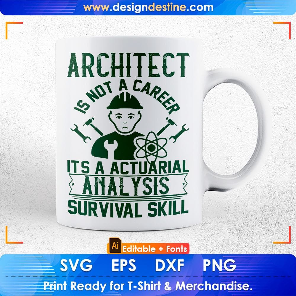 Architect Is Not A Career It's A Actuarial Analysis Survival Skill Editable T shirt Design Svg Cutting Printable Files