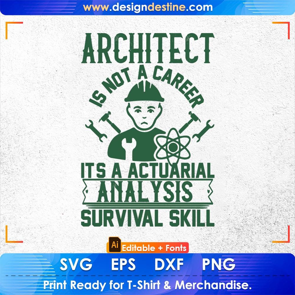 Architect Is Not A Career It's A Actuarial Analysis Survival Skill Editable T shirt Design Svg Cutting Printable Files