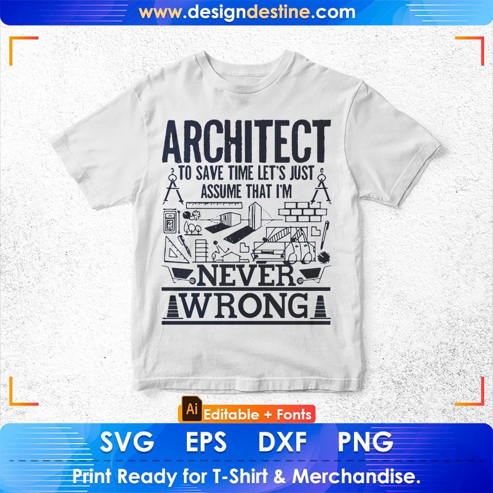 Architect To Save Time Let's Just Assume That I'm Never Wrong Architect Editable T shirt Design Svg Cutting Printable Files
