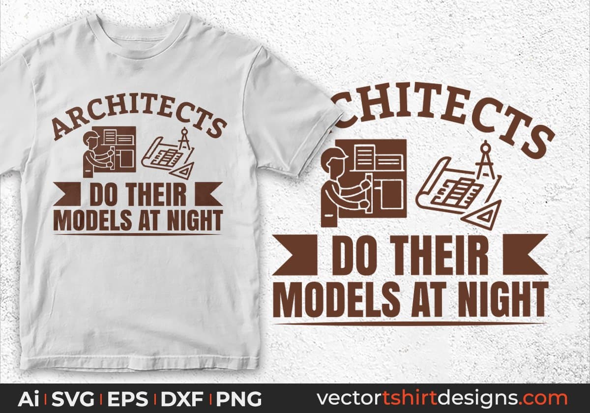Architects Do Their Models At Night Architect Editable T shirt Design Svg Cutting Printable Files