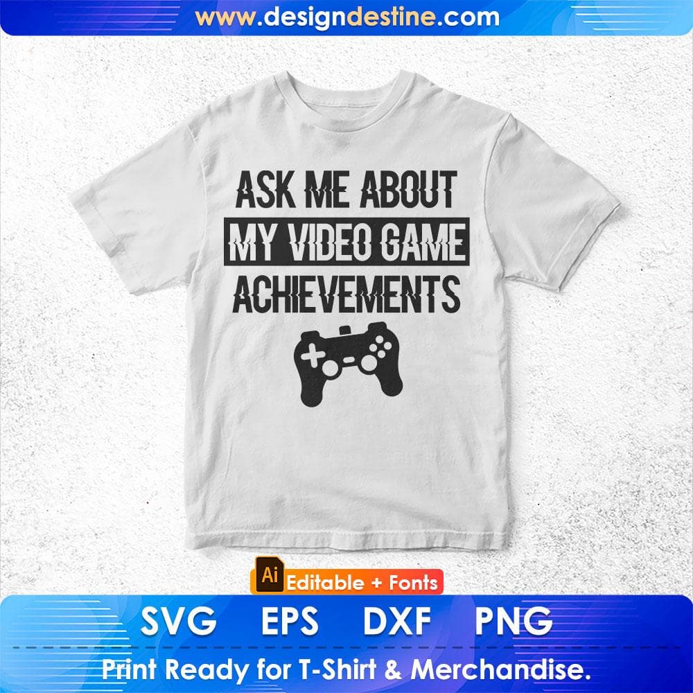 Ask Me About My Video Game Achievements Editable T-Shirt Design in Ai Svg Cutting Printable Files