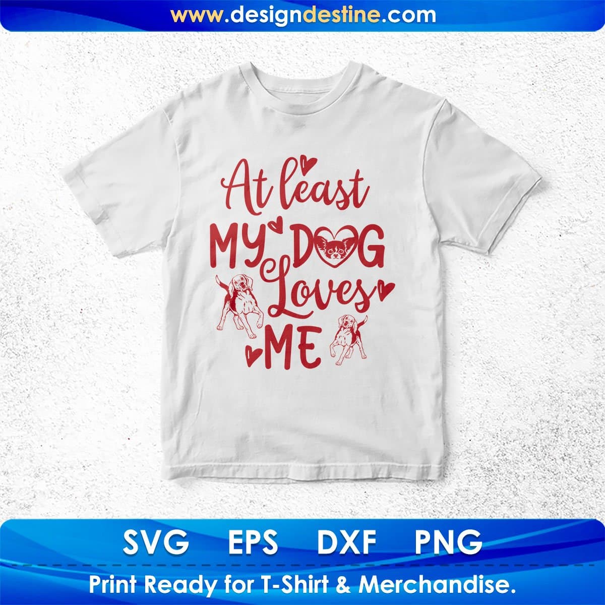 At Least My Dog Loves Me Animal T shirt Design In Svg Png Cutting Printable Files