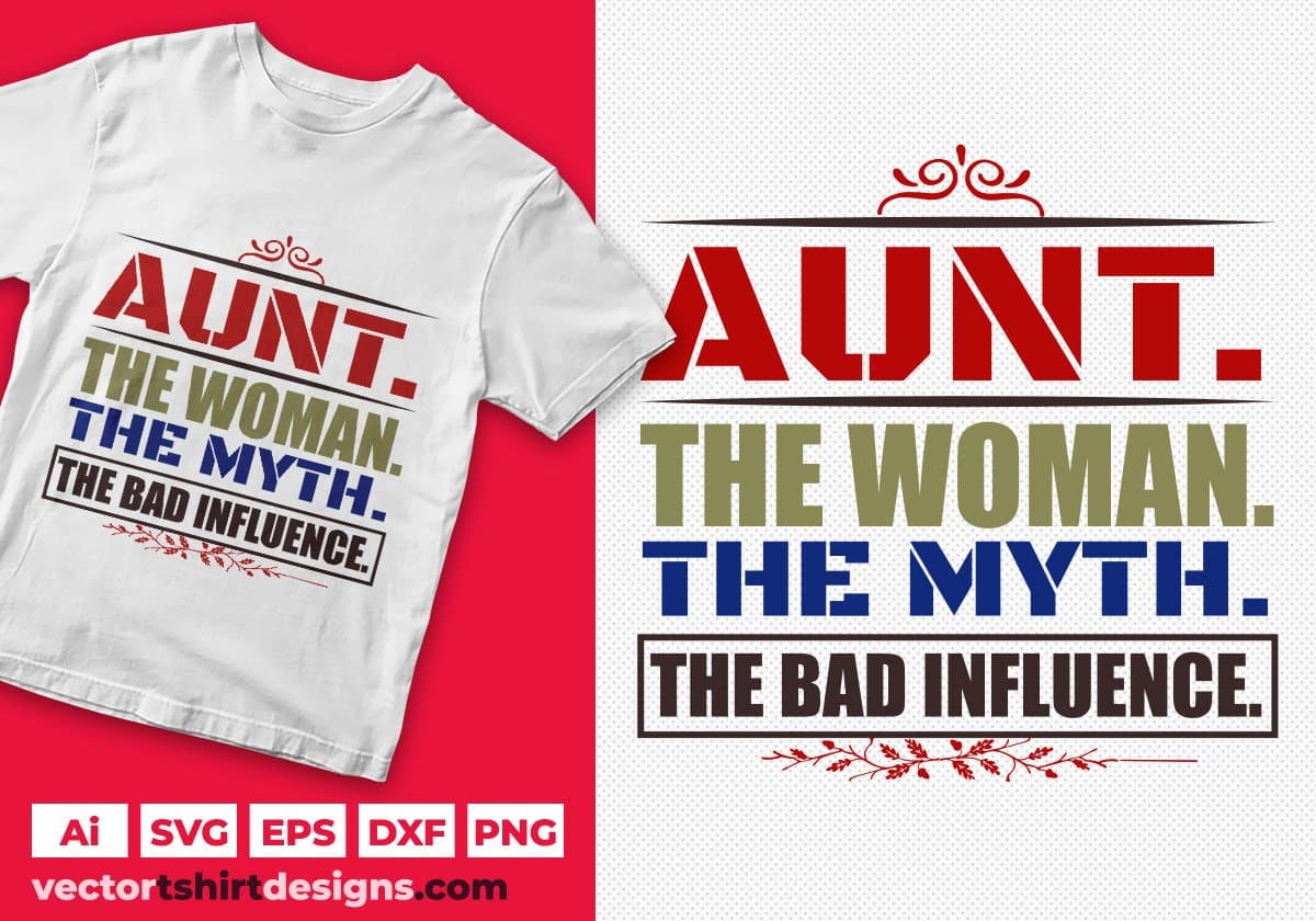 Aunt the woman the myth The Bad Influence Auntie Editable T shirt Design Svg Cutting Printable Files