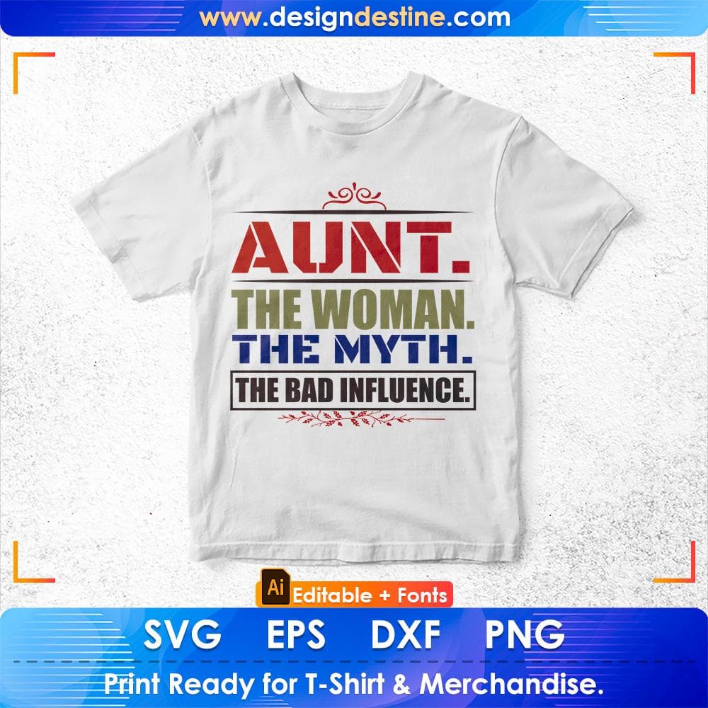 Aunt the woman the myth The Bad Influence Auntie Editable T shirt Design Svg Cutting Printable Files