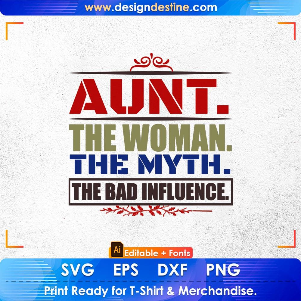 Aunt the woman the myth The Bad Influence Auntie Editable T shirt Design Svg Cutting Printable Files