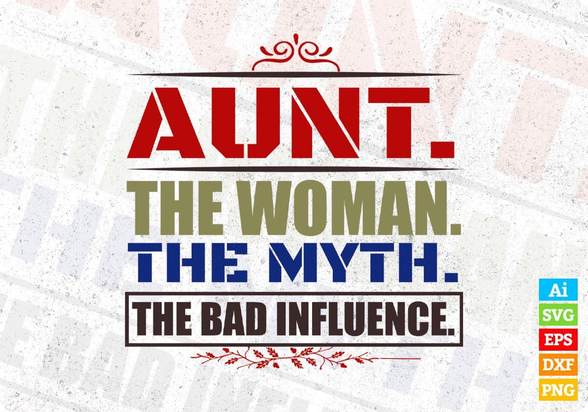 Aunt the woman the myth The Bad Influence Auntie Editable T shirt Design Svg Cutting Printable Files