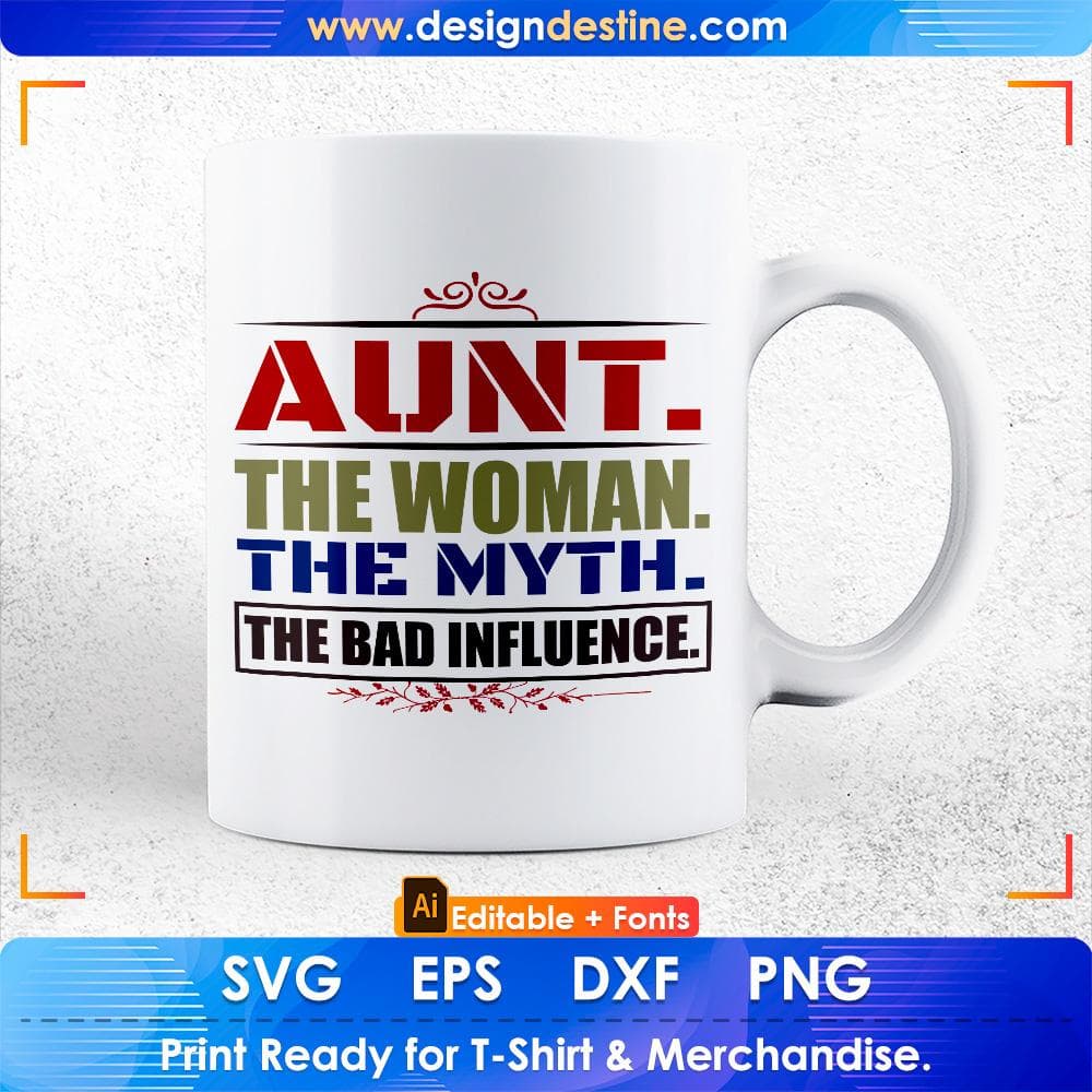 Aunt the woman the myth The Bad Influence Auntie Editable T shirt Design Svg Cutting Printable Files