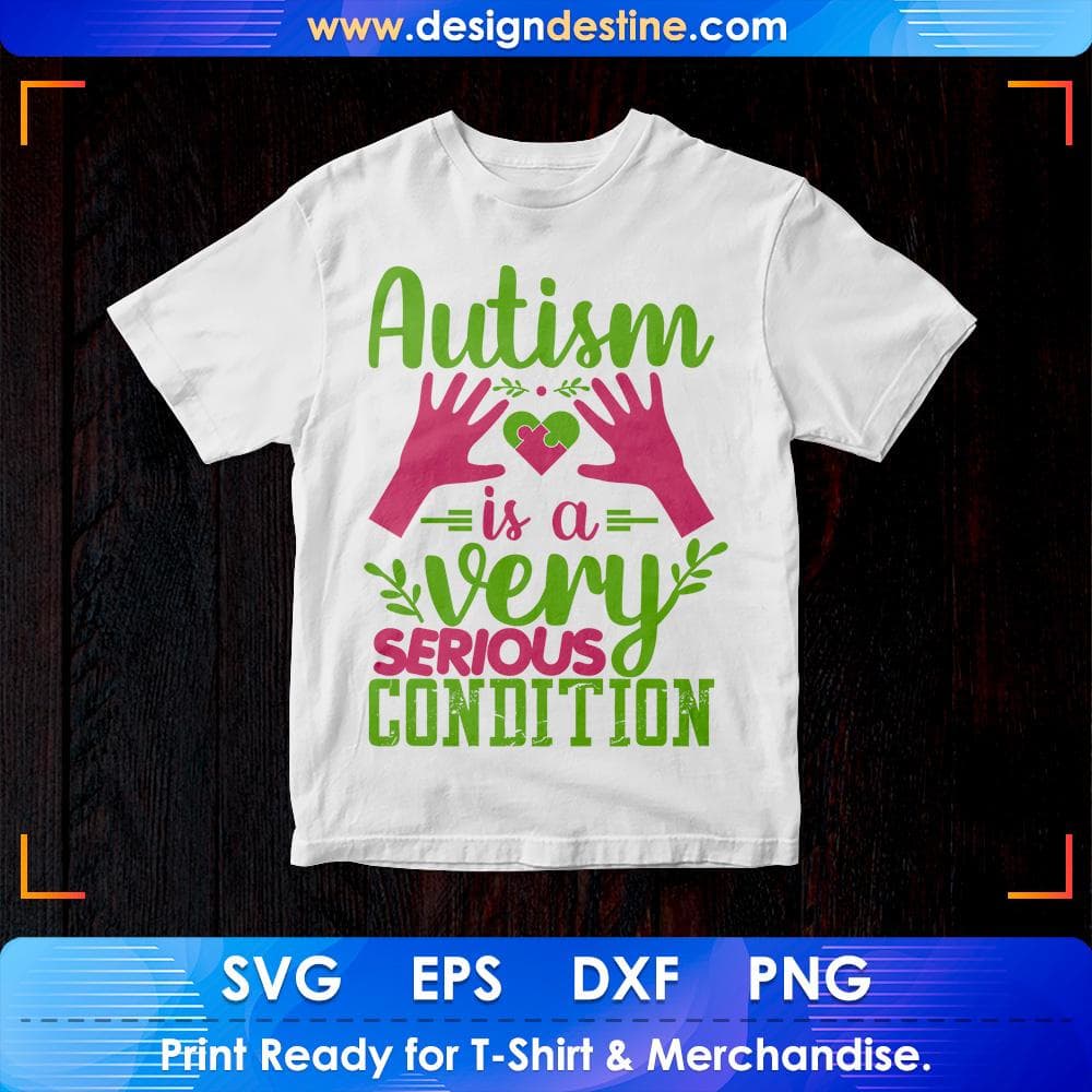 Autism Is A Very Serious Condition Awareness Editable T shirt Design Svg Cutting Printable Files