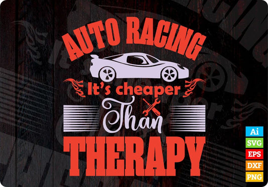 Auto Racing It's Cheaper than Therapy Editable T shirt Design In Ai Svg Printable Files