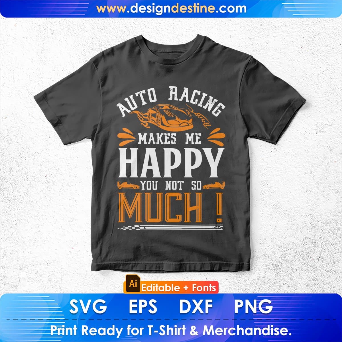 Auto Racing Makes Me Happy You Not So Much Editable T shirt Design In Ai Svg Printable Files