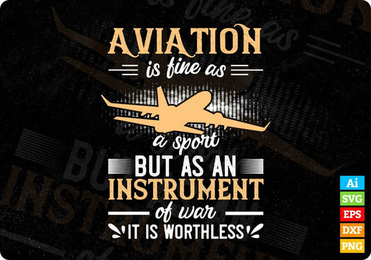 Aviation Is Fine As A Sport But As An Instrument Of War It Is Worthless Editable T shirt Design In Ai Svg Files
