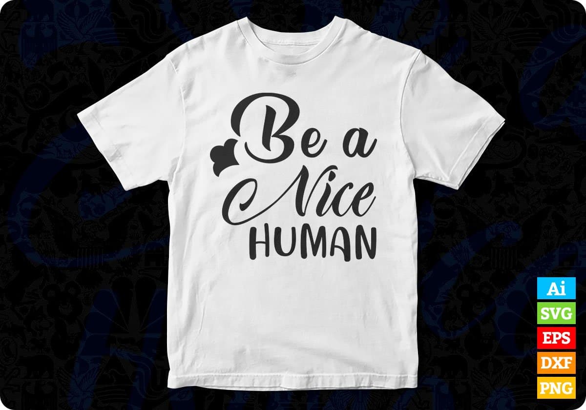 Be A Nice Human T shirt Design In Svg Png Cutting Printable Files